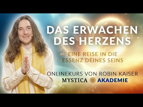 Das Erwachen des Herzens – Onlinekurs von Robin Kaiser (MYSTICA-AKADEMIE)