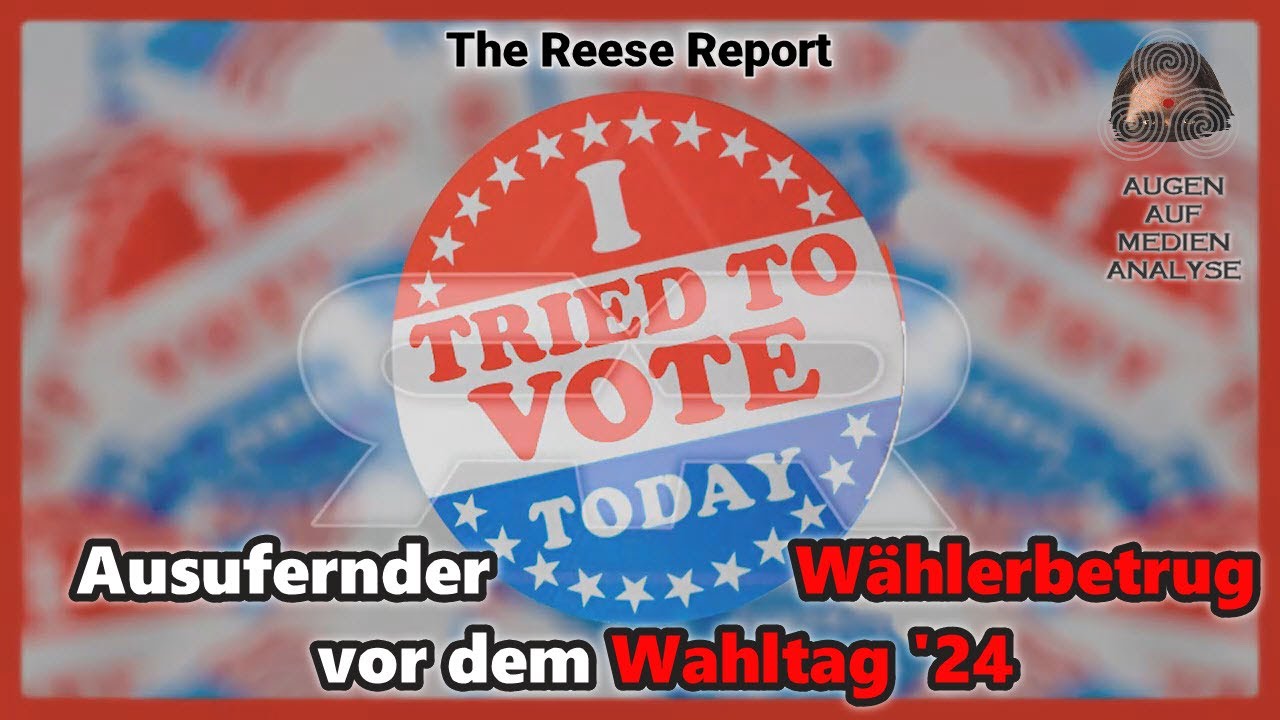 Ausufernder Wählerbetrug vor dem US-Wahltag ’24 (The Reese Report – Deutsch)