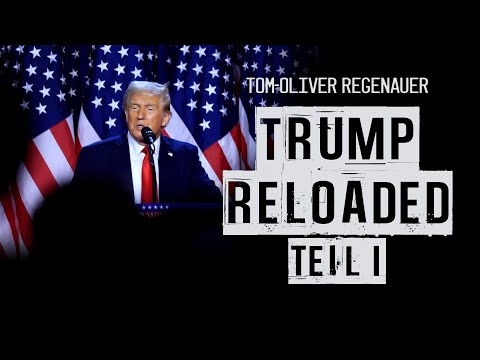 Trump Reloaded – Teil 1 – Tom Oliver Regenauer