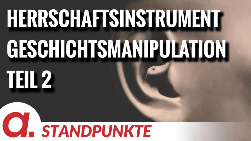 Herrschaftsinstrument Geschichtsmanipulation – Teil 2 | Von Wolfgang Effenberger