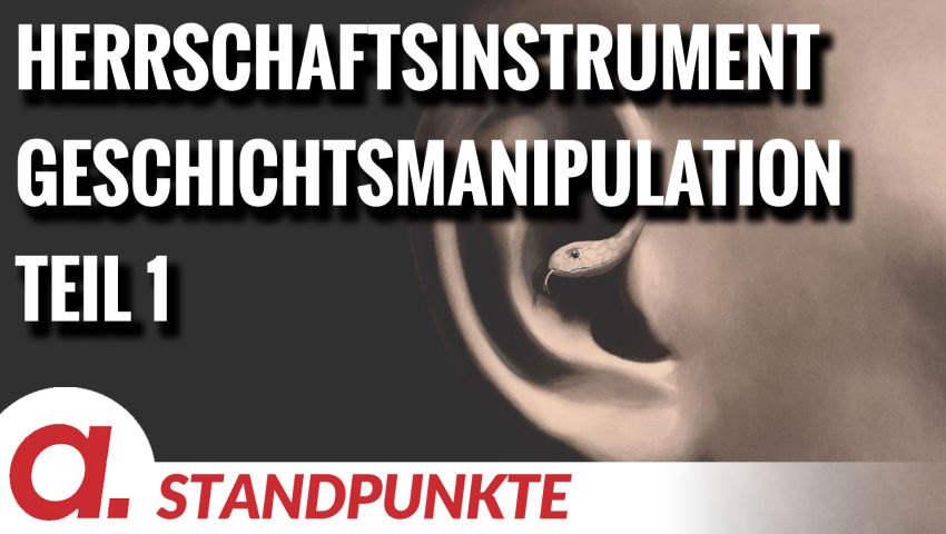 Herrschaftsinstrument Geschichtsmanipulation – Teil 1 | Von Wolfgang Effenberger