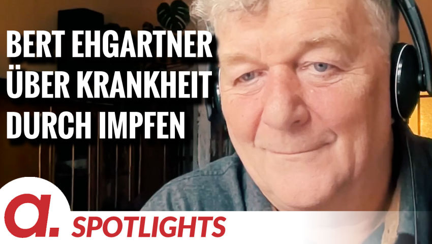 Spotlight: Bert Ehgartner über Zivilisationskrankheiten durch Impfungen