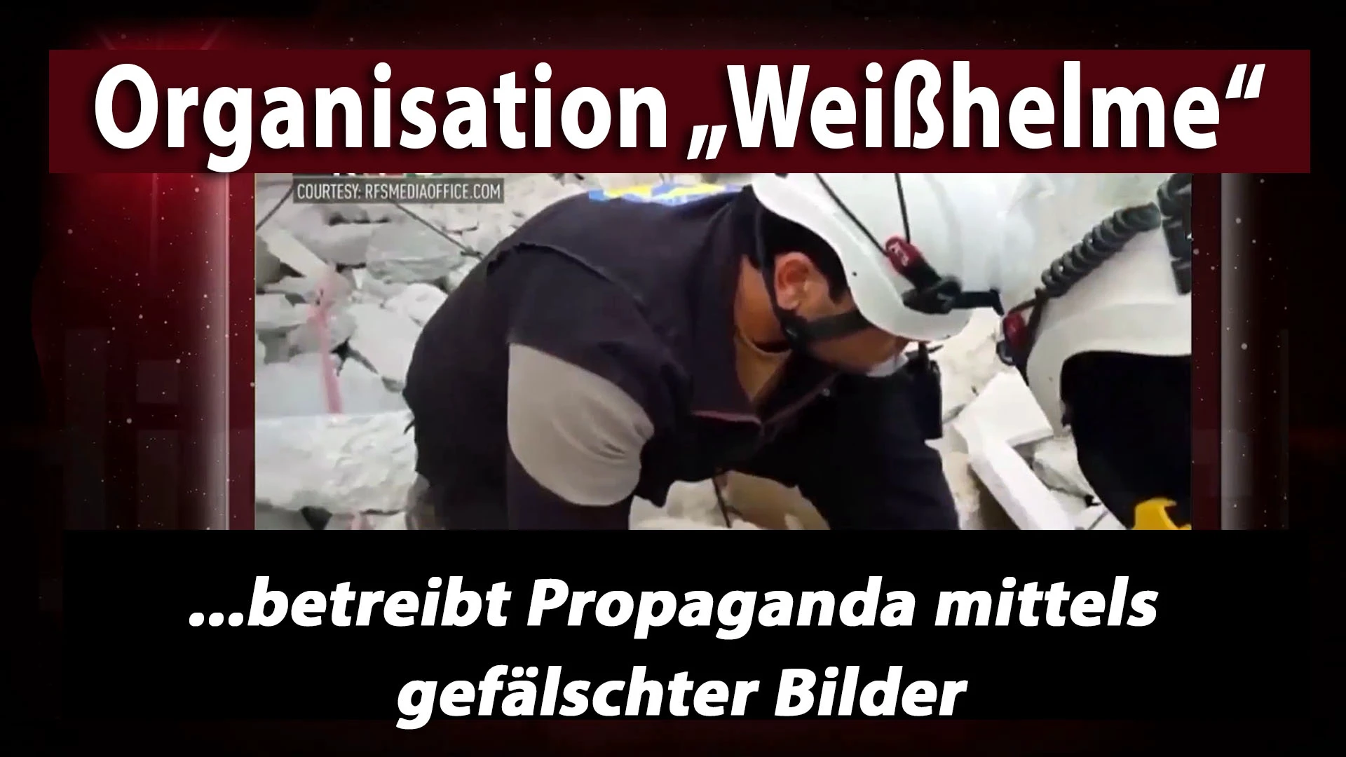 Syrien: Vorsicht „Weißhelme“ – die dunkle Seite dieser Zivilschutzorganisation