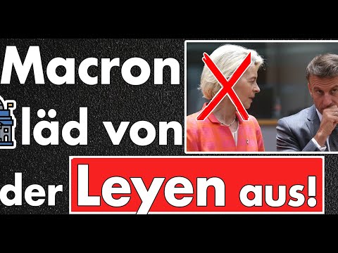 Ausgeladen! Von der Leyen in Paris von der Gästeliste gestrichen! Macron hat die Schnauze voll.