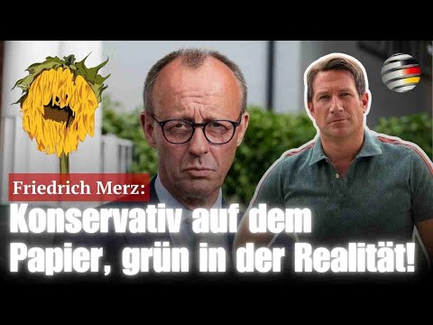 Friedrich Merz: Konservativ auf dem Papier, grün in der Realität! | Alexander von Wrese