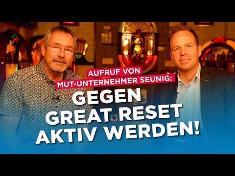 Mut-Unternehmer Seunig: Wir müssen alle gegen den Great Reset aktiv werden!