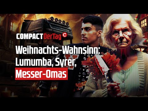 Weihnachts-Wahnsinn: Lumumba, Syrer, Messer-Omas💥