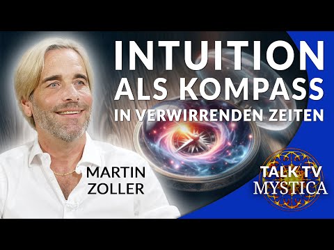 Martin Zoller – Intuition als Kompass: Wie wir Orientierung finden in unruhigen Zeiten | MYSTICA.TV