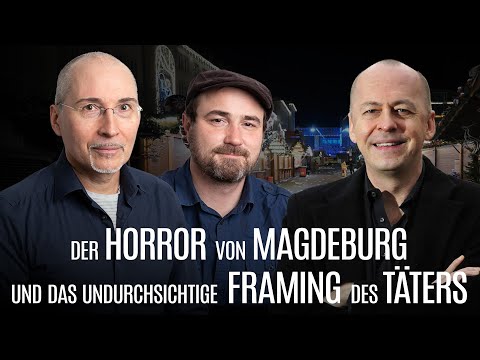 Der Horror von Magdeburg und das undurchsichtige Framing des Täters