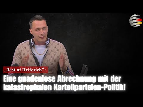 „Best of Helferich“: Eine gnadenlose Abrechnung mit der katastrophalen Kartellparteien-Politik!