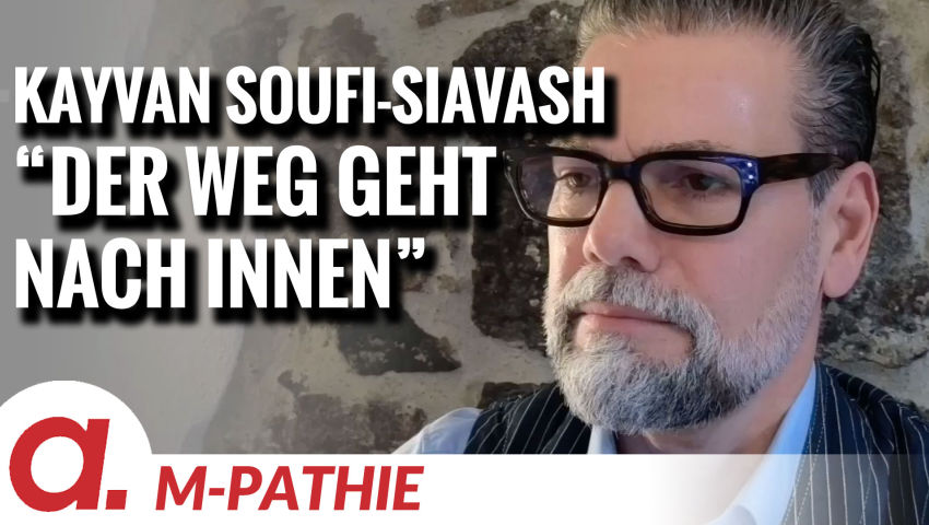 M-PATHIE – Zu Gast heute: Kayvan Soufi-Siavash “Der Weg geht nach innen”