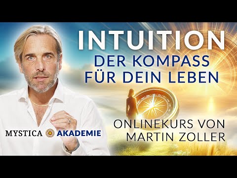 INTUITION – DER KOMPASS FÜR DEIN LEBEN (Onlinekurs von Martin Zoller, MYSTICA-AKADEMIE)