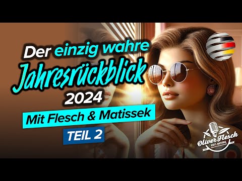 Teil II: Der einzig wahre Jahresrückblick 2024 | Mit Oliver Flesch & Daniel Matissek