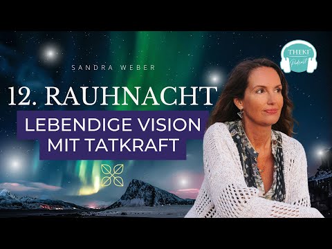 12. Rauhnacht: Lebendige Vision mit Tatkraft