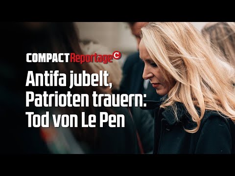 Antifa jubelt, Patrioten trauern: Tod von Le Pen