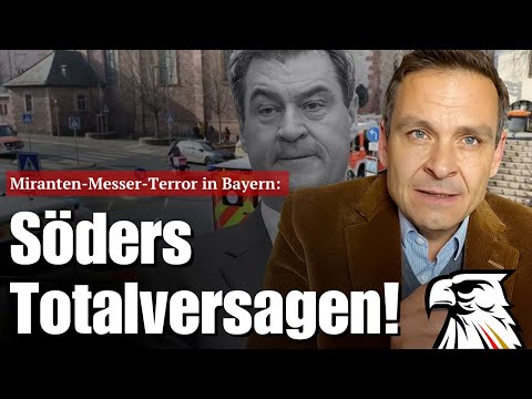 Migranten-Messer-Terror in Bayern: Söders Totalversagen!