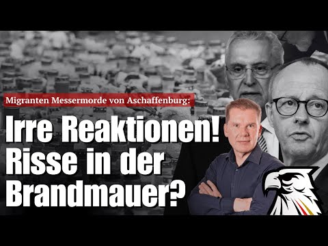 Migranten Messermorde von Aschaffenburg: Irre Reaktionen! Risse in der Brandmauer?