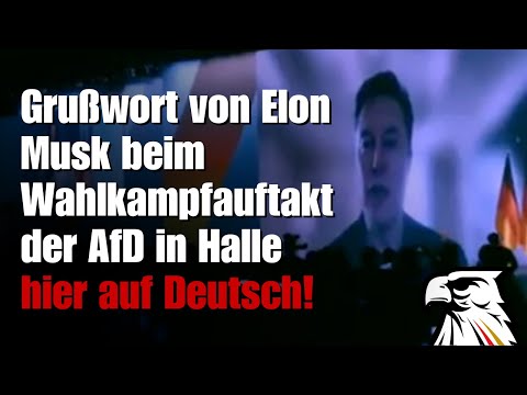 Grußwort von Elon Musk beim Wahlkampfauftakt der AfD in Halle hier auf Deutsch!