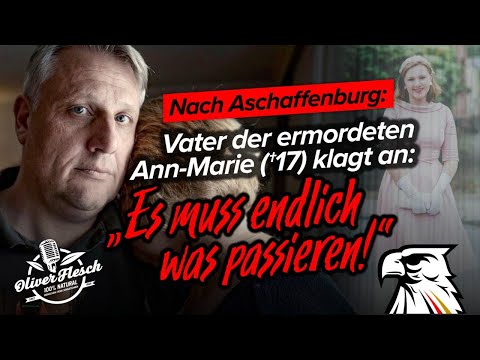 Nach Aschaffenburg: „Es muss endlich was passieren!“, mahnt der Vater der ermordeten Ann-Marie (†17)