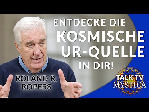 Roland R. Ropers – Weg der Mystiker: Entdecke die kosmische Ur-Quelle in Dir! | MYSTICA.TV