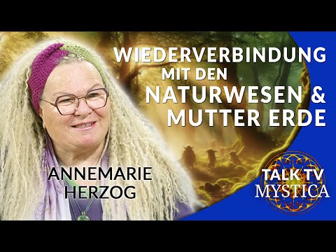 Annemarie Herzog – Wie wir uns wieder mit den Naturwesen und Mutter Erde verbinden | MYSTICA.TV