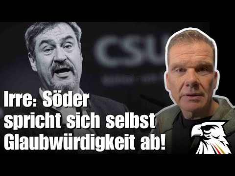 Irre: Söder spricht sich selbst Glaubwürdigkeit ab!