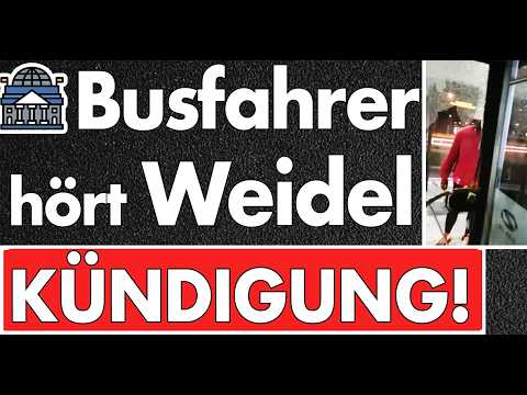 Busfahrer fristlos entlassen, weil er Wahlwerbung von Weidel hörte? Ihr habt doch einen Dachschaden!