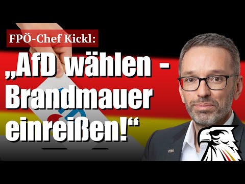 FPÖ-Chef Kickl: „AfD wählen — Brandmauer einreißen!“