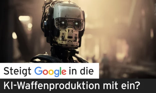 Steigt Google in die KI-Waffenproduktion mit ein?