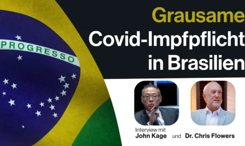 Warnung aus Brasilien: Grausamer kann eine Covid-Impfpflicht kaum sein (Interview mit John Kage und Dr. Chris Flowers)