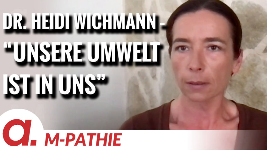 M-PATHIE – Zu Gast heute: Dr. Heidi Wichmann „Unsere Umwelt ist in uns“