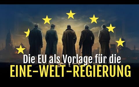 Die EU als Vorlage für die Eine-Welt-Regierung