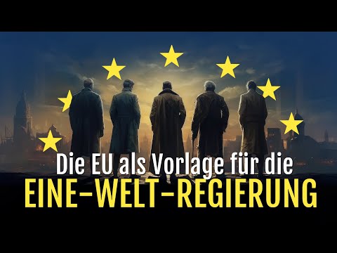 Die EU als Vorlage für die Eine-Welt-Regierung