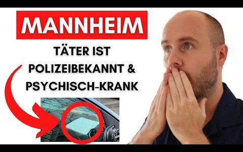 Neuigkeiten zum Mannheim-Täter – Ich bin geschockt!