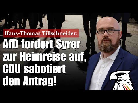 Hans-Thomas Tillschneider: AfD fordert Syrer zur Heimreise auf, CDU sabotiert den Antrag!