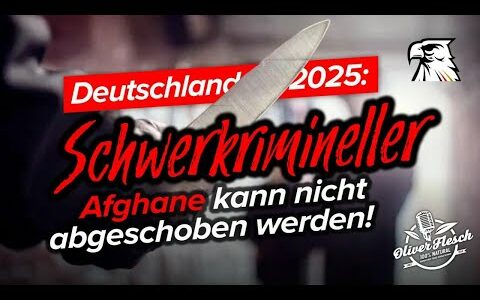 Deutschland 2025: Schwerkrimineller Afghane kann nicht abgeschoben werden!