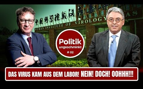 Das Virus kam aus dem Labor! Nein! Doch! Oohhhh!!! – Politik Ungeschminkt #2