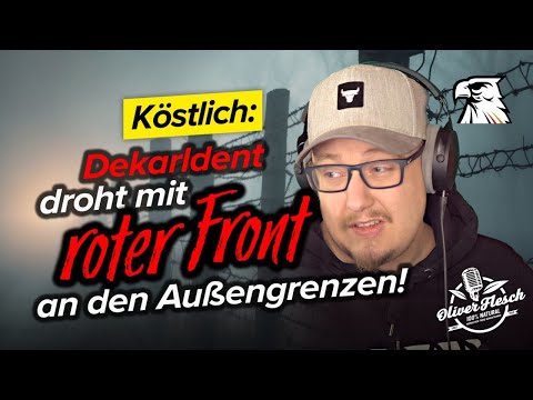Köstlich: Linksextremer Streamer „Dekarldent“ droht mit „Roter Front an den Außengrenzen“!