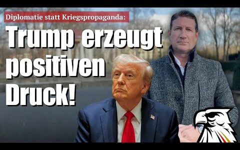Diplomatie statt Kriegspropaganda: Trump erzeugt positiven Druck!
