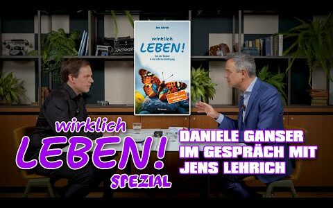 WIRKLICH LEBEN SPEZIAL – DANIELE GANSER IM GESPRÄCH MIT JENS LEHRICH