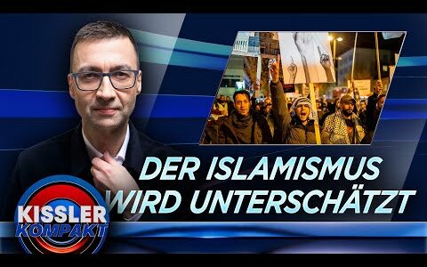 Islamismus unterschätzt? Die wahre Gefahr für Deutschland! | KISSLER Kompakt