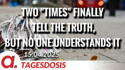 Mehr über den Artikel erfahren Two „TIMES“ finally tell the truth, but no one understands it | Von Bodo Schickentanz