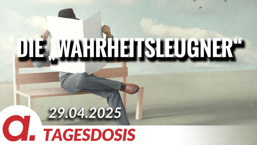 Die „Wahrheitsleugner“ des medialen Mainstreams! | Von Bodo Schickentanz