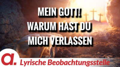 Mehr über den Artikel erfahren „Mein Gott! Warum hast Du mich verlassen!“ | Von Paul Clemente