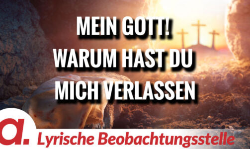 „Mein Gott! Warum hast Du mich verlassen!“ | Von Paul Clemente