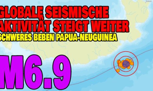Globale seismische Aktivität steigt weiter – Beben Papua-Neuguinea M6.9