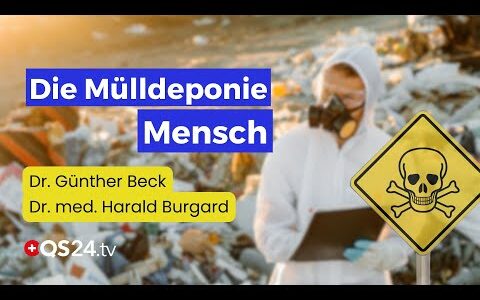 Die „Mülldeponie Mensch“ – Herausforderungen des 21. Jahrhunderts | Erfahrungsmedizin | QS24