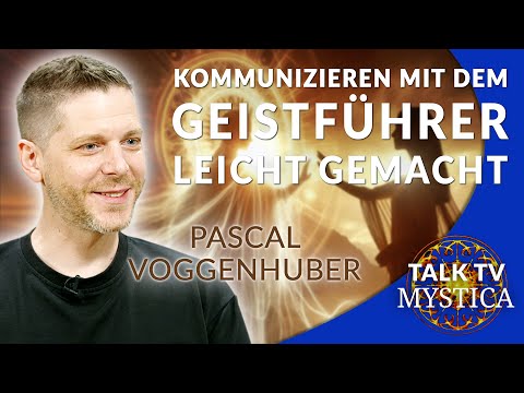 Pascal Voggenhuber – Wie wir lernen, uns vom Geistführer inspirieren zu lassen | MYSTICA.TV