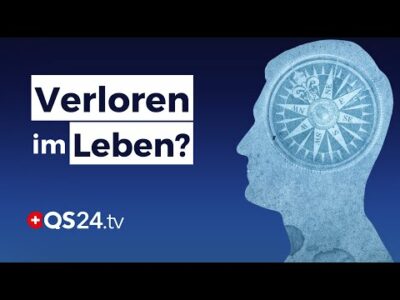 Mehr über den Artikel erfahren Verloren im Leben? So finden Sie Ihren Weg! | Sinn des Lebens | QS24 Gesundheitsfernsehen