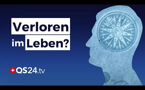 Verloren im Leben? So finden Sie Ihren Weg! | Sinn des Lebens | QS24 Gesundheitsfernsehen
